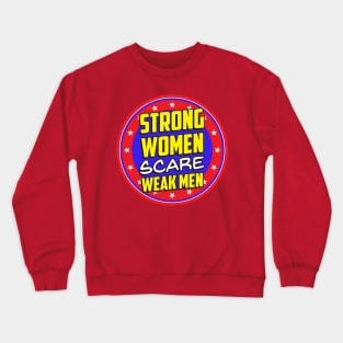 Strong Women Scare Weak Men Crewneck Sweatshirt